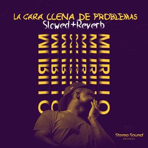 La Cara Llena de Problemas (Slowed & Reverb)