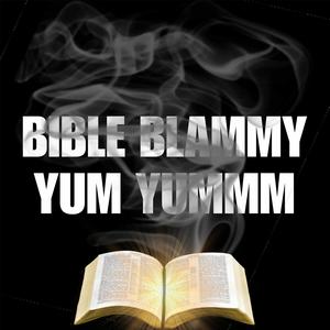 BIBLE BLAMMY YUM YUMMM!!! (feat. Loj Honor)