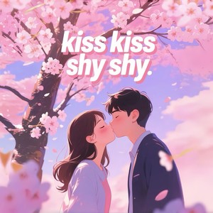 Kiss Kiss Shy Shy