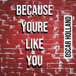 Because You're Like You