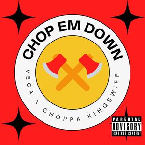 Chop em down (feat. official Choppa King Swiff) (Explicit)
