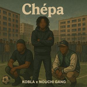 Chépa (feat. Nouchi Gang)