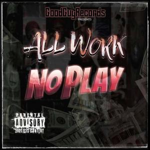 Good Guy Records Presents All Work No Play (Explicit)