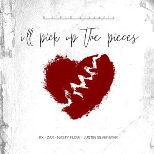 I'll Pick Up The Pieces (feat. RX, ZAR, Nasty Flow & Justin Silverstar)