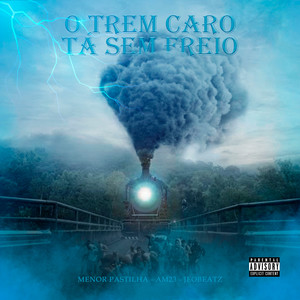 O Trem Caro tá Sem Freio (Explicit)