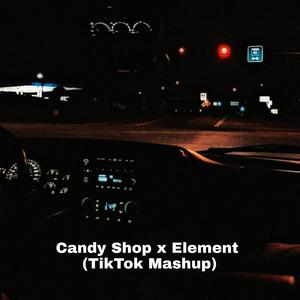 Candy Shop x Element (TikTok Mashup) (Explicit)