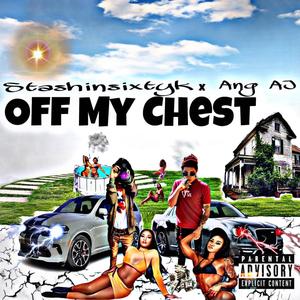 Off My Chest (feat. ANG Aj) (Explicit)