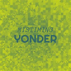 Mistiming Yonder