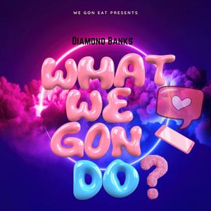 What We Gon Do (Explicit)