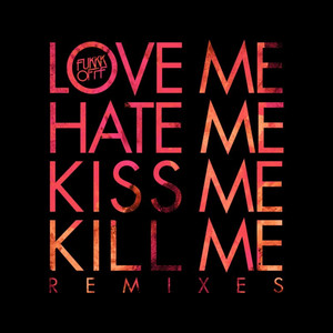 Love Me Hate Kiss Me Kill Me (Original Mix)