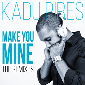 Make You Mine (Remixes)