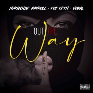 Out The Way (feat. Vokal Gold & Foe Fetti) (Explicit)