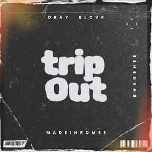 Trip Out (feat. MadeinRomee & Bhanshee) (Explicit)