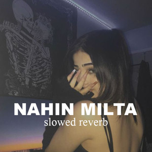 Nahin Milta (Slowed & Reverb)