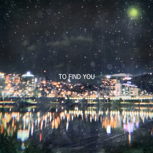 To Find You