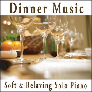 Dinner Music: Soft Relaxing Solo Piano