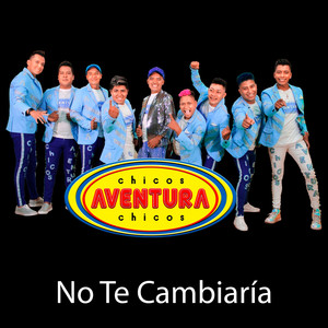 No Te Cambiaria