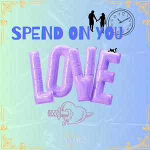 Spend on You