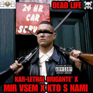 Dead Life (feat. Mir Vsem & Kto S Nami) [Explicit]