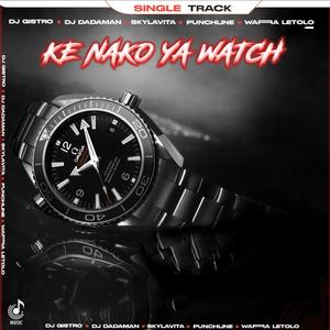 Ke Nako Ya Watch (feat. Dj Dadaman, Skylavita, Puntchline Delux & Warra letolo)