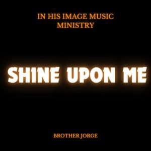 Shine Upon Me