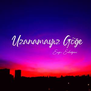 Uzanamayız Göğe