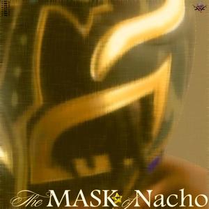 The Mask of Nacho (Explicit)