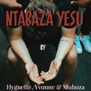 Ntabaza Yesu (feat. Hyguette, Yvonne & Muhoza)