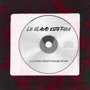 Le Clavo Este TAKA (feat. DJ Luc14no Antileo)