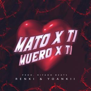 Mato Por Ti & Muero Por Ti (feat. Yoankii)