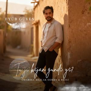 Tu Ji Kîjan Gundî Yi? (feat. Omarolu Dazlak Osman & Rojai)