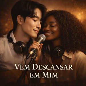 VEM DESCANSAR EM MIM