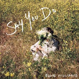 Ellie Williams - Say You Do
