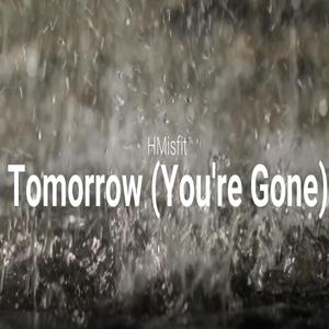 Tomorrow (You're Gone)