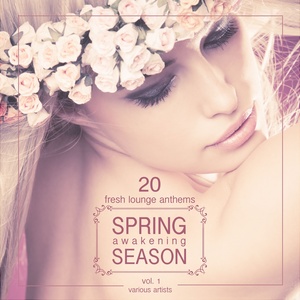 Spring Awakening Season (20 Fresh Lounge Anthems) , Vol. 1