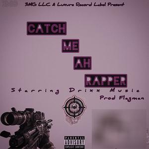 Catch Me Ah Rapper (Explicit)