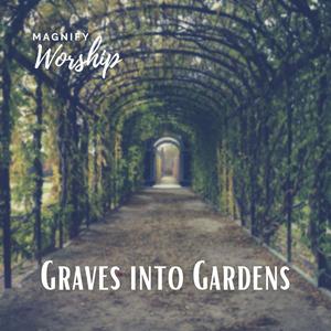 Graves Into Gardens (feat. Lexie Skiwski & Luke Villarruel)