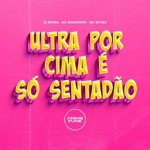 Ultra Por Cima É Só Sentadão (Explicit)