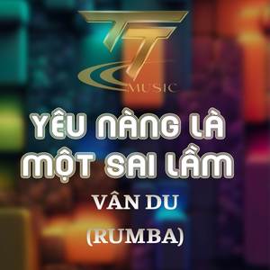 YÊU NÀNG LÀ MỘT SAI LẦM - DUCK REMIX (RUMBA REMIX)