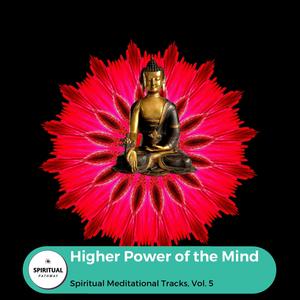 Higher Power Of The Mind - Spiritual Meditational Tracks, Vol. 5