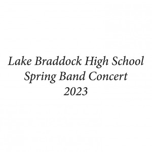 Lake Braddock High School Spring Band Concert 2023 (Live)