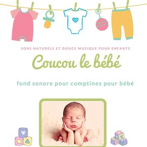 Coucou le bébé: Sons naturels et douce musique pour enfants, fond sonore pour comptines pour bébé