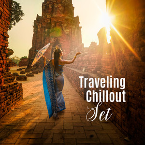 Traveling Chillout Set: Music for Summer Time of Rest and Holidays, a Trip to the Sea, a Hike in the Mountains - Everywhere You Go