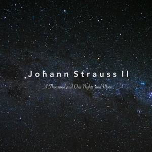 Johann Strauss II: A Thousand and One Nights and More