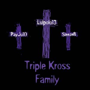 Triple Kross Family (feat. PayJu10 & SleezeB13) [Explicit]