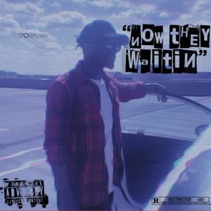 Now they Waitin (Explicit)