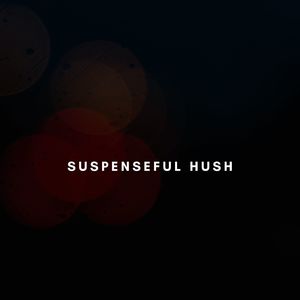 Suspenseful Hush