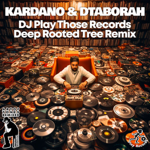 DJ Play Those Records (Deep Rooted Tree Remix)