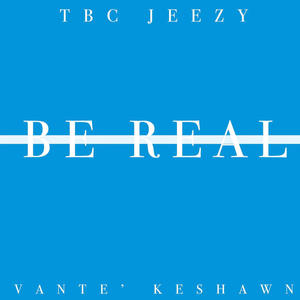 Be Real (feat. Vante Keshawn) [Explicit]