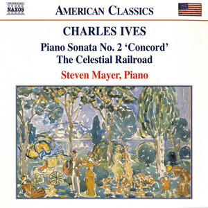 Ives: Piano Sonata No. 2 / The Celestial Railroad